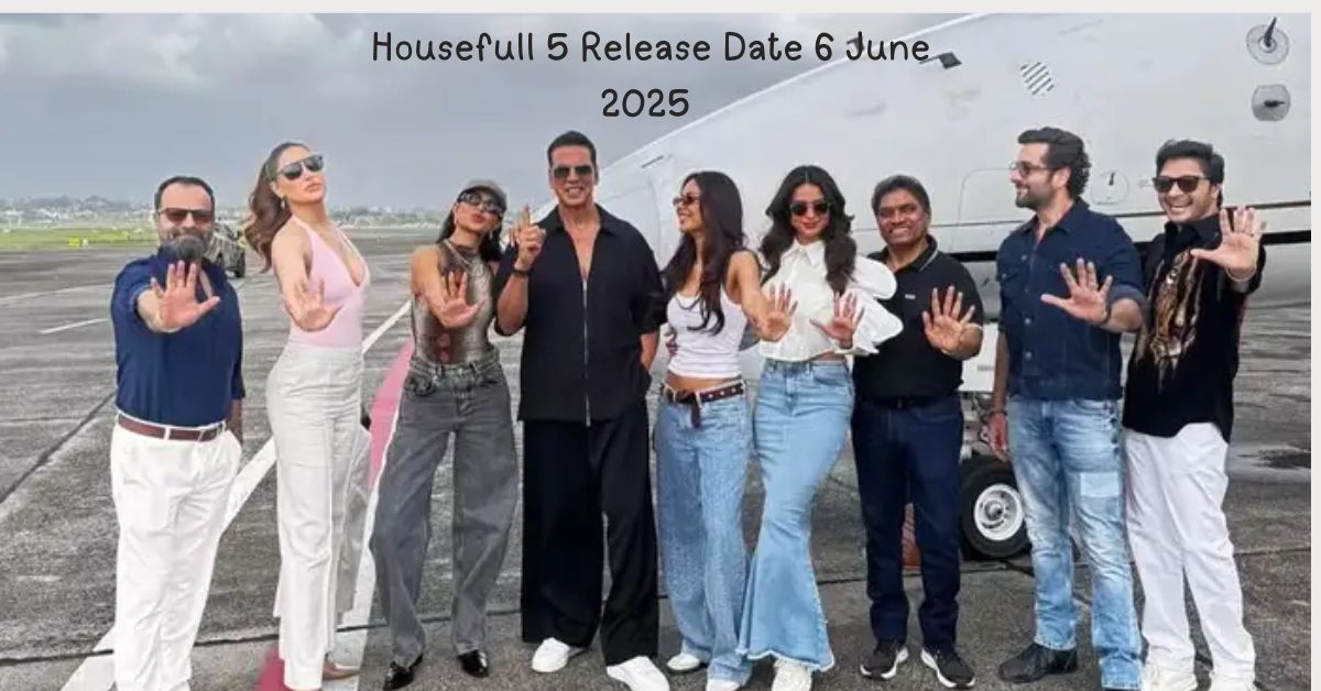 Housefull 5 Release Date 6 June 2025 – Full Movie Review, Star Cast & Release Date Revealed