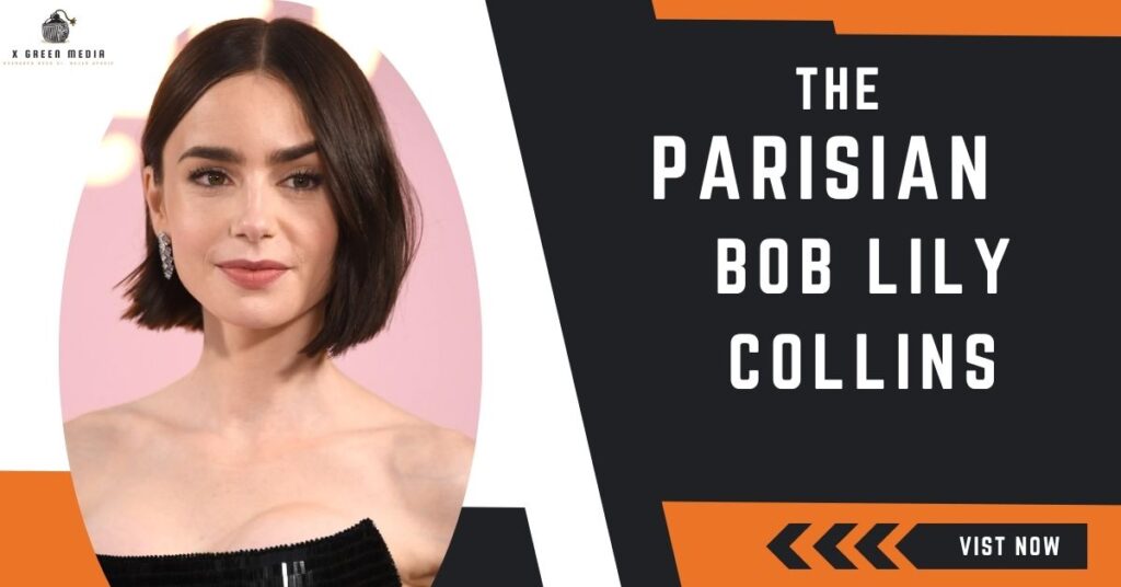 The Parisian Bob – Lily Collins Short Haircuts for Women